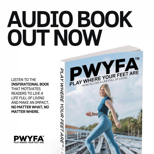 PWYFA Play Where Your Feet Are™: How to Live a Life Full of Living - AUDIO BOOK