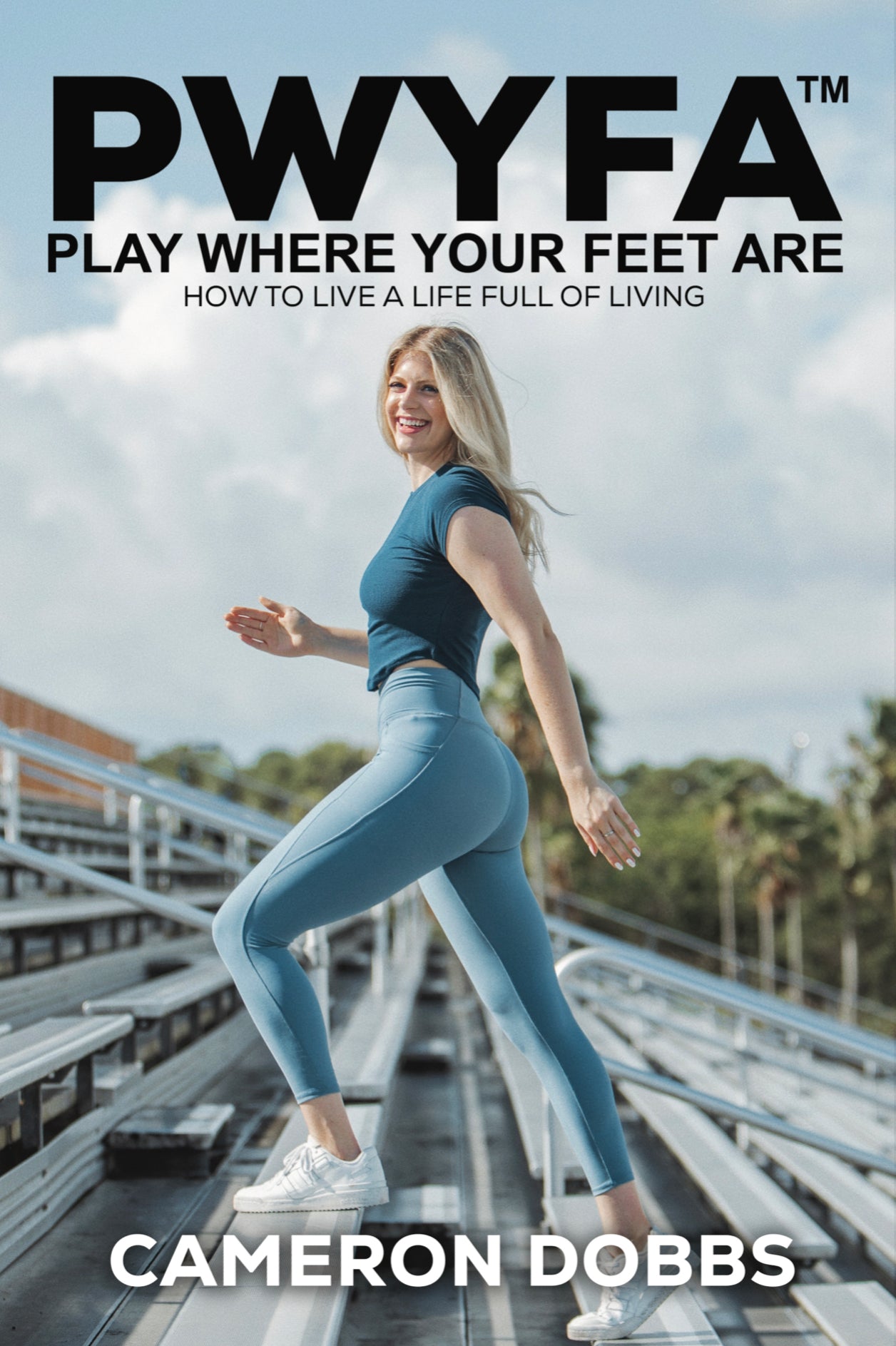 PWYFA Play Where Your Feet Are™: How to Live a Life Full of Living